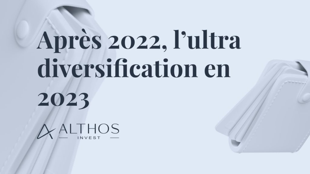 Après une année 2022 historique sur les marchés, l’ultra-diversification s’impose pour l’année 2023